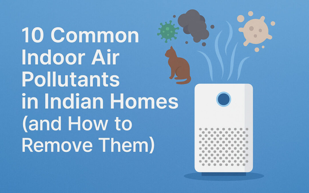 10 Common Indoor Air Pollutants in Indian Homes (and How to Remove Them)