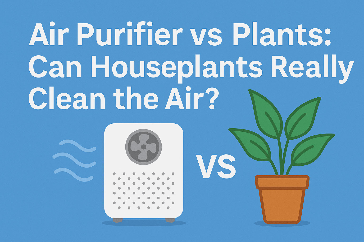 Air Purifier vs Plants