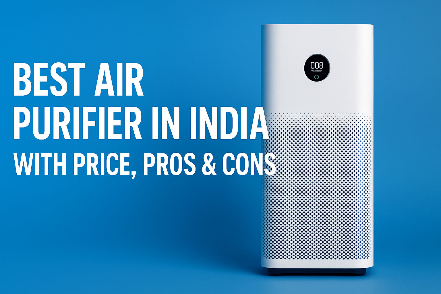 Best Air Purifier in India with Price, Pros & Cons (2025 Updated List) Best Air Purifier in India with Price, Pros & Cons (2025 Updated List)