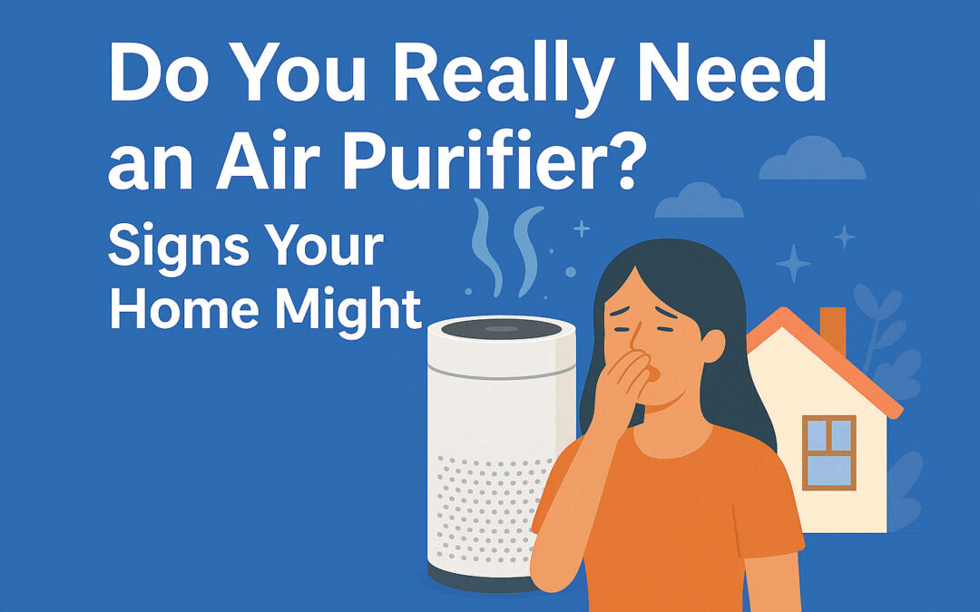 Do You Really Need an Air Purifier? Signs Your Home Might