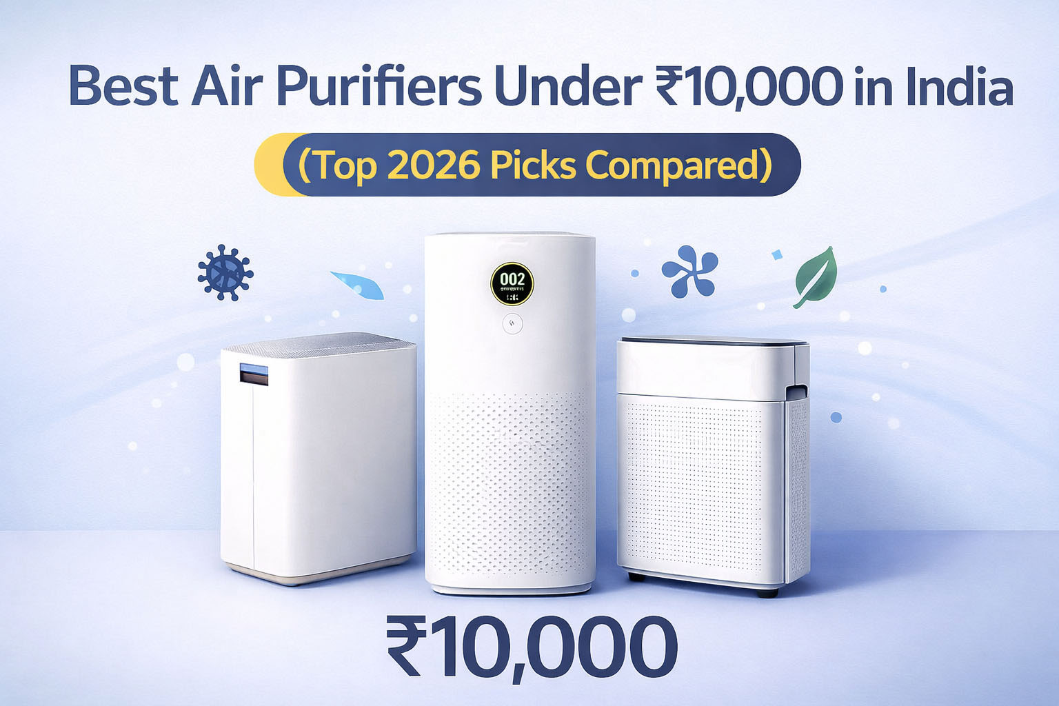 Best Air Purifiers Under ₹10,000 in India (2026) Best Air Purifiers Under ₹10,000 in India (2026)