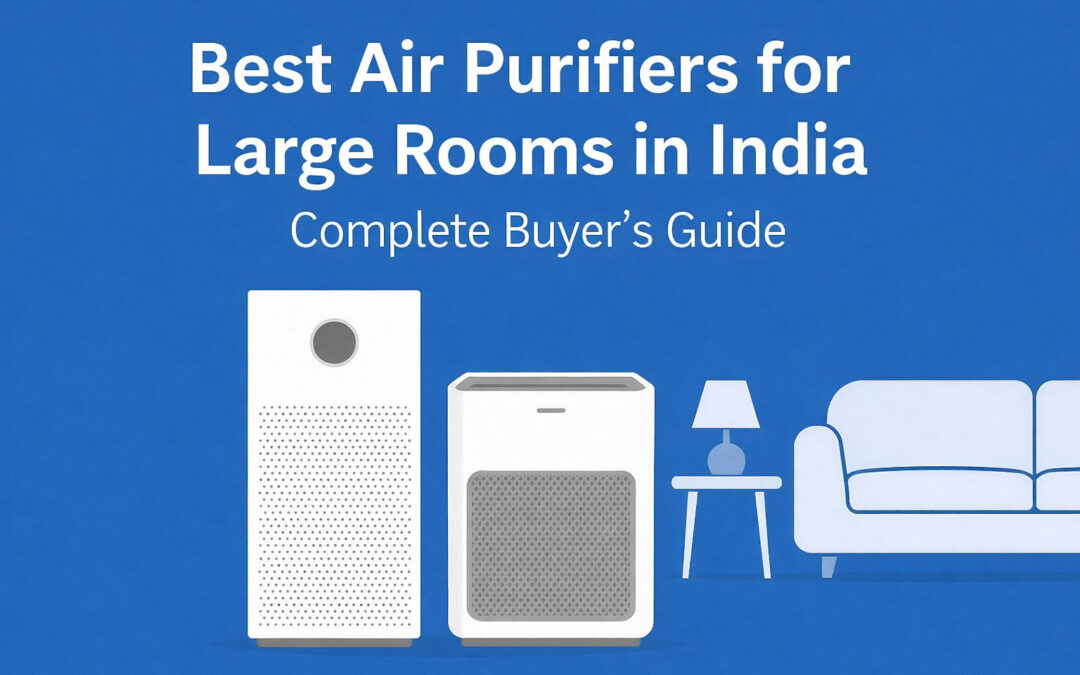 10 Best Air Purifiers for Large Rooms in India (2026)