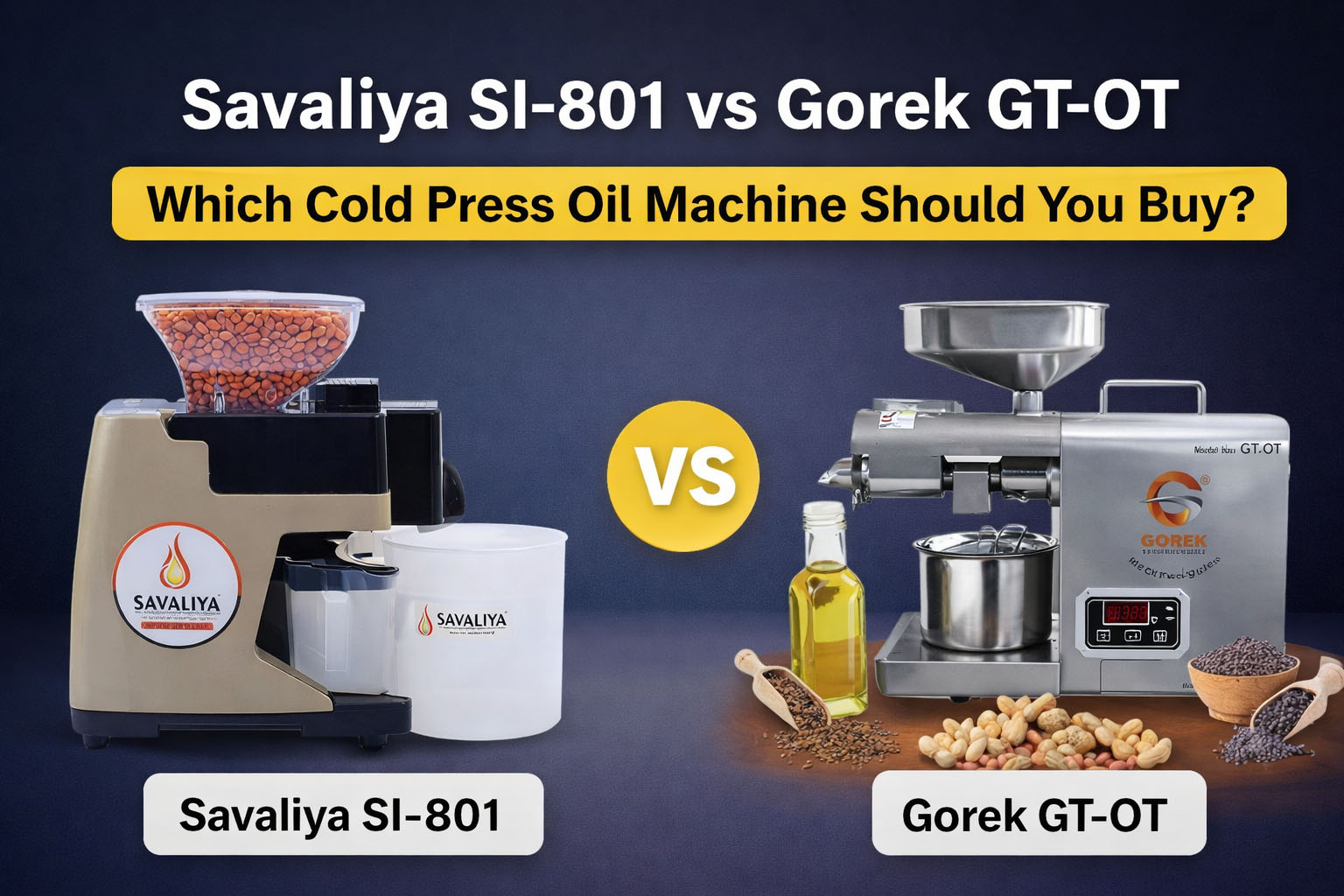 Savaliya SI-801 vs Gorek GT-OT Savaliya SI-801 vs Gorek GT-OT: Which Cold Press Oil Machine Should You Buy?