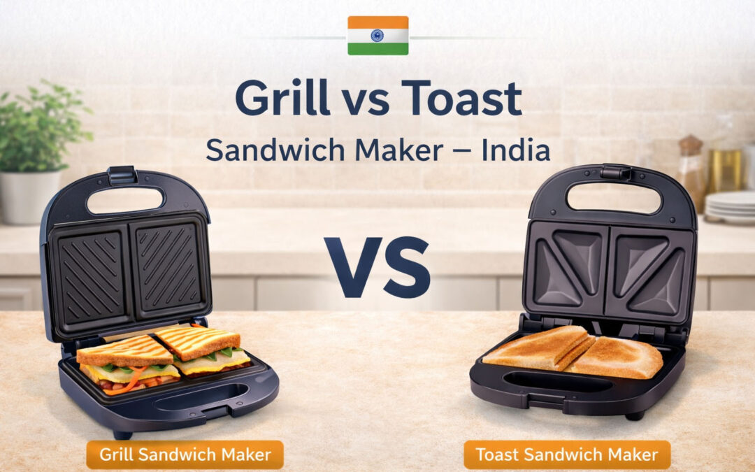 Grill vs Toast Sandwich Maker: Which Is Better for Indian Homes?