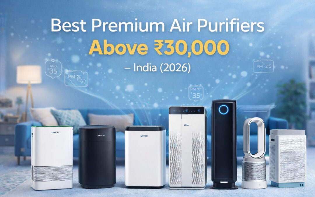 Best Premium Air Purifiers Above ₹30,000 in India (2026)