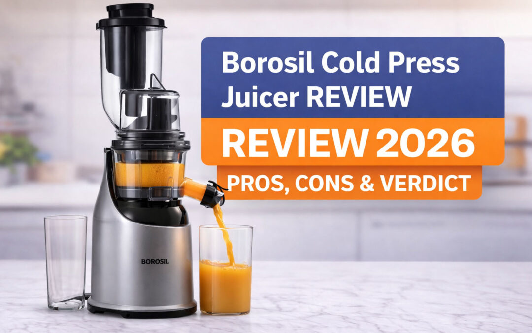 Borosil Health Pro Cold Press Juicer Review (2026): Budget Cold Press Worth Buying?