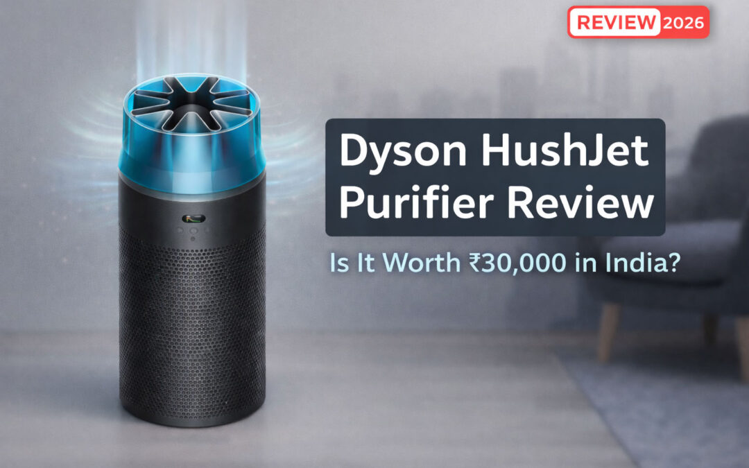 Dyson HushJet Purifier Review – Is This Compact Dyson Worth ₹30,000 in India?