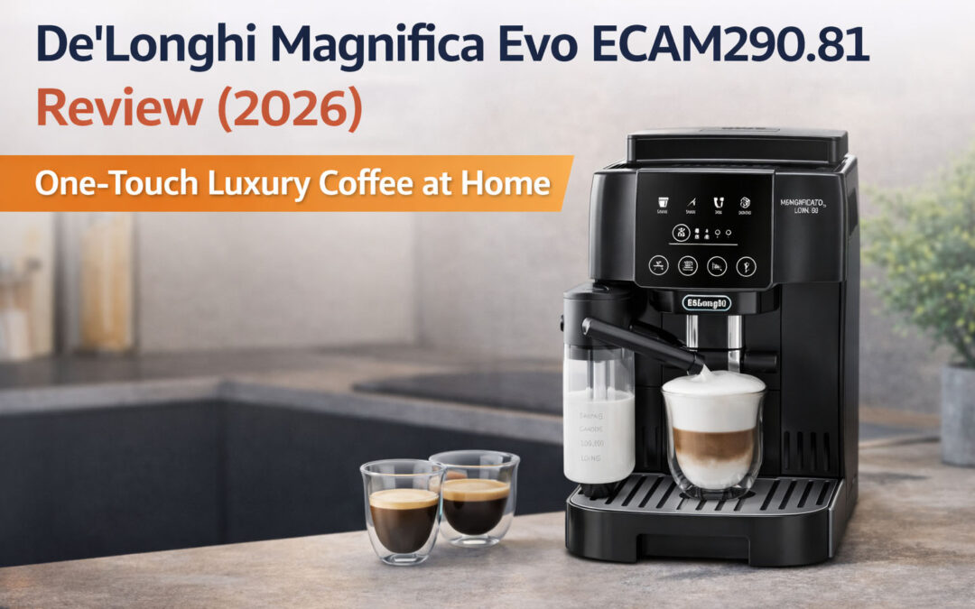 DeLonghi Magnifica Evo ECAM290.81 Espresso Machine Review (2026) – Premium Bean-to-Cup Espresso Machine for Home